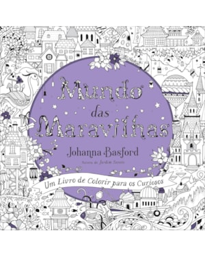 MUNDO DAS MARAVILHAS: UM LIVRO DE COLORIR PARA OS CURIOSOS