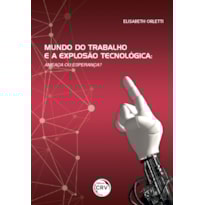 MUNDO DO TRABALHO E A EXPLOSÃO TECNOLÓGICA: AMEAÇA OU ESPERANÇA?