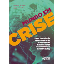 MUNDO EM CRISE: UMA DÉCADA DE TRANSFORMAÇÃO E DESORDEM NAS RELAÇÕES INTERNACIONAIS (2009-2019)