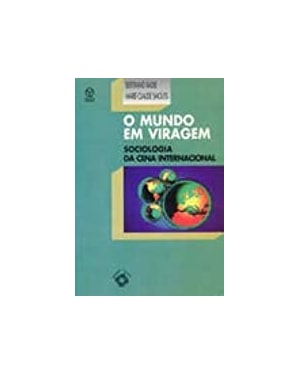 MUNDO EM VIRAGEM, O - SOCIOLOGIA DA CENA INTERNACIONAL - 1ª