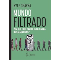 MUNDO FILTRADO: POR QUE TUDO PARECE IGUAL NA ERA DOS ALGORITMOS?