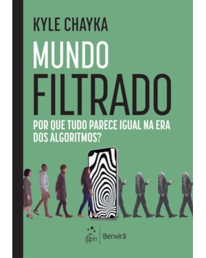 MUNDO FILTRADO: POR QUE TUDO PARECE IGUAL NA ERA DOS ALGORITMOS?