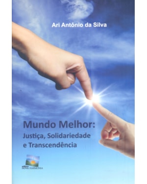 MUNDO MELHOR - JUSTIÇA SOLIDARIEDADE E TRANSCEDÊNCIA