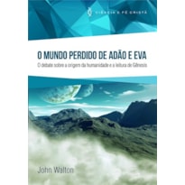 MUNDO PERDIDO DE ADÃO E EVA, O - O DEBATE SOBRE A ORIGEM DA HUMANIDADE E A LEITURA DE GÊNESIS