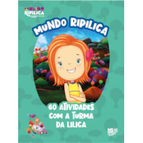 MUNDO RIPILICA: 60 ATIVIDADES COM A TURMA DA LILICA