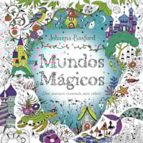 MUNDOS MÁGICOS: UMA AVENTURA ENCANTADA PARA COLORIR