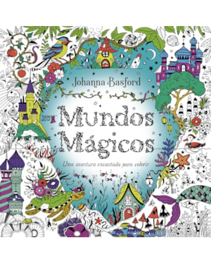 MUNDOS MÁGICOS: UMA AVENTURA ENCANTADA PARA COLORIR