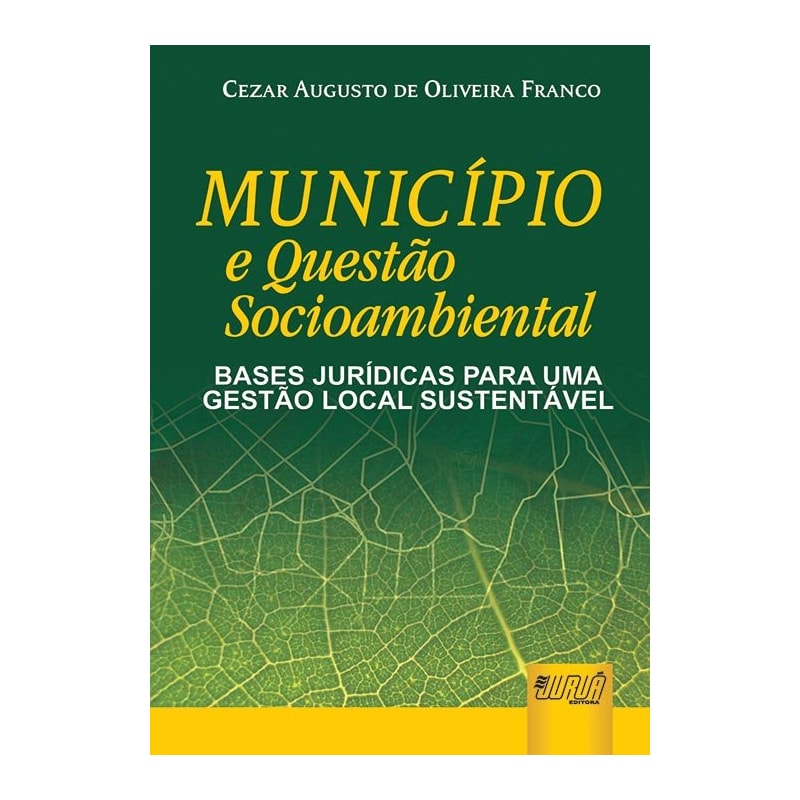 MUNICÍPIO E QUESTÃO SOCIOAMBIENTAL - BASES JURÍDICAS PARA UMA GESTÃO LOCAL SUSTENTÁVEL