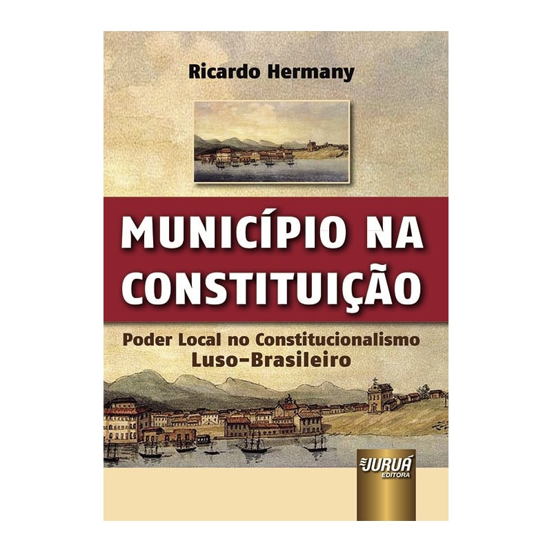 MUNICÍPIO NA CONSTITUIÇÃO - PODER LOCAL NO CONSTITUCIONALISMO LUSO-BRASILEIRO