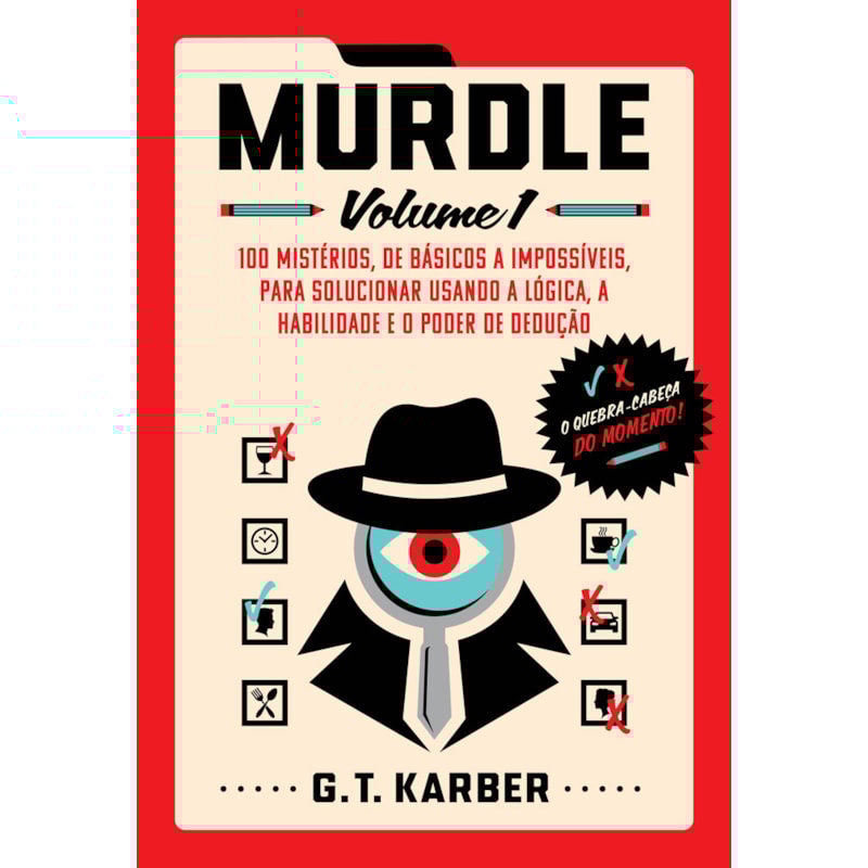 MURDLE: VOLUME 1: 100 MISTÉRIOS, DE BÁSICOS A IMPOSSÍVEIS, PARA SOLUCIONAR USANDO A LÓGICA, A HABILIDADE E O PODER DE DEDUÇÃO