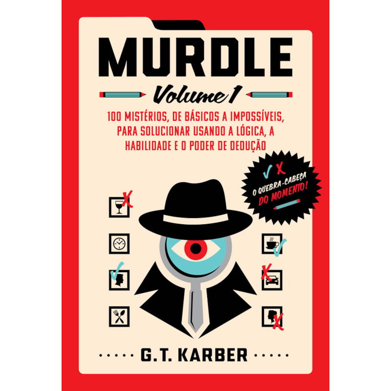 MURDLE: VOLUME 1: 100 MISTÉRIOS, DE BÁSICOS A IMPOSSÍVEIS, PARA SOLUCIONAR USANDO A LÓGICA, A HABILIDADE E O PODER DE DEDUÇÃO