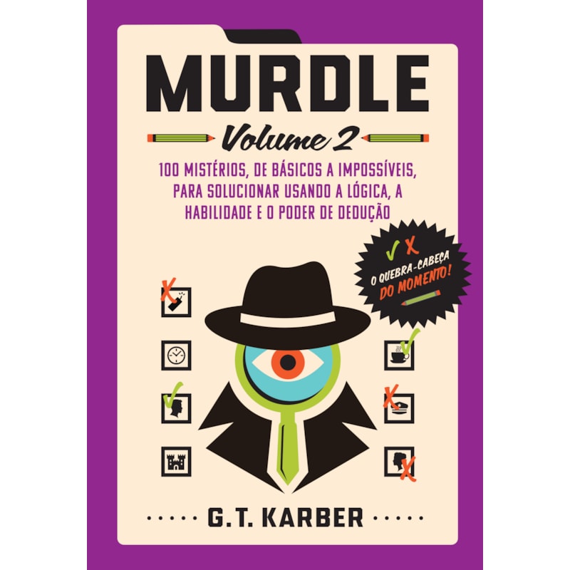 MURDLE: VOLUME 2: 100 MISTÉRIOS, DE BÁSICOS A IMPOSSÍVEIS, PARA SOLUCIONAR USANDO A LÓGICA, A HABILIDADE E O PODER DE DEDUÇÃO