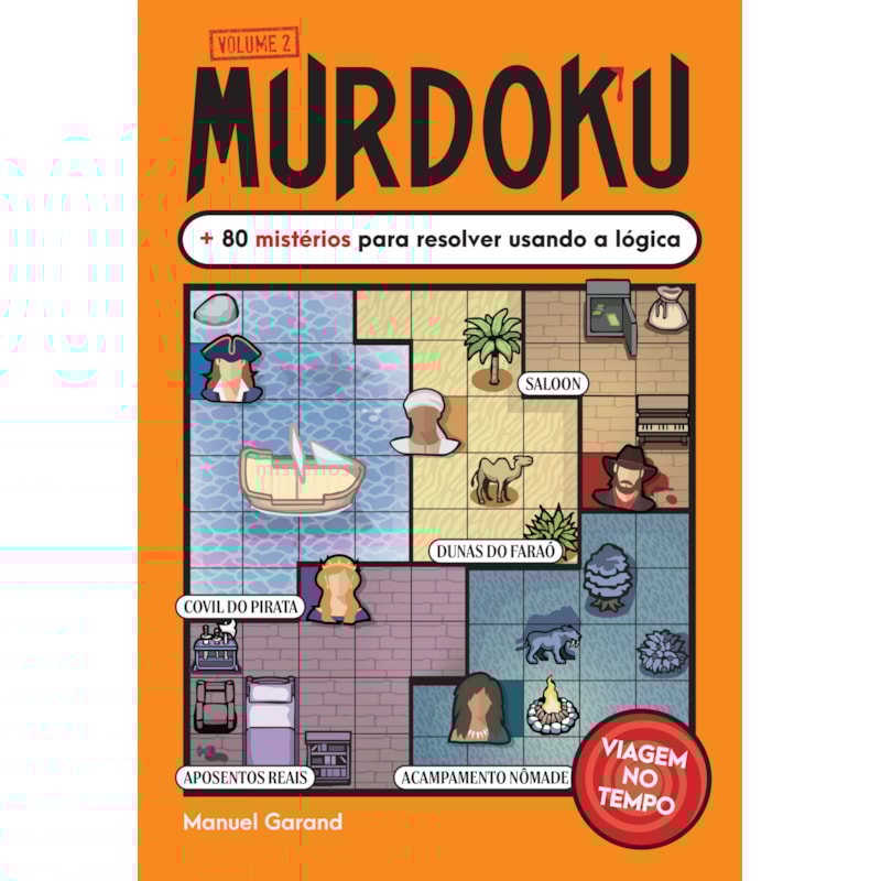 MURDOKU VOLUME 2 - VIAGEM NO TEMPO: + 80 MISTÉRIOS PARA RESOLVER USANDO A LÓGICA