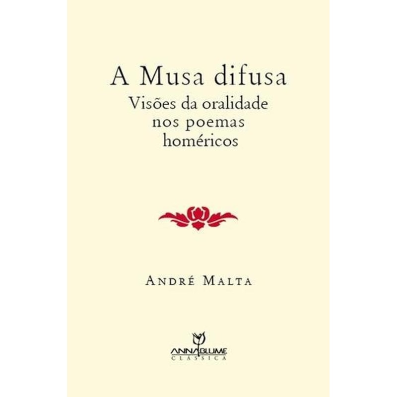 MUSA DIFUSA, A - VISOES DA ORALIDADE NOS POEMAS HOMERICOS - 1