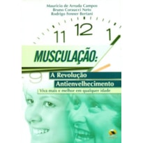 Musculação. a revolução antienvelhecimento, viva mais e melhor em qualquer idade