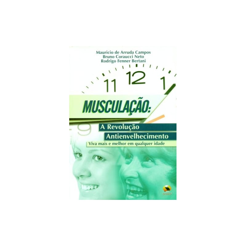 Musculação. a revolução antienvelhecimento, viva mais e melhor em qualquer idade