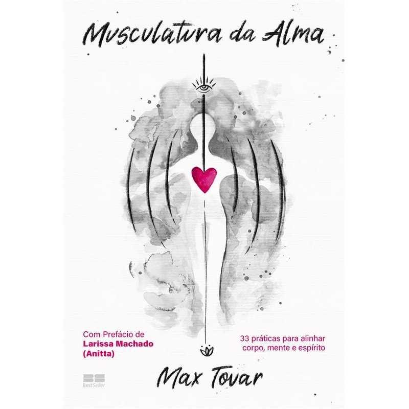 MUSCULATURA DA ALMA: 33 PRÁTICAS PARA ALINHAR CORPO, MENTE E ESPÍRITO