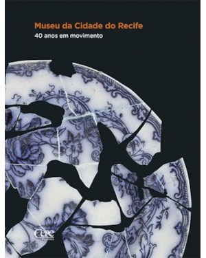 MUSEU DA CIDADE DO RECIFE: 40 ANOS EM MOVIMENTO
