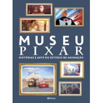 MUSEU PIXAR: HISTÓRIAS E ARTE DO ESTÚDIO DE ANIMAÇÃO