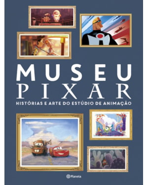 MUSEU PIXAR: HISTÓRIAS E ARTE DO ESTÚDIO DE ANIMAÇÃO