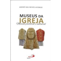 MUSEUS DA IGREJA - MISSAO PASTORAL E CULTURAL MUSEUS DA IGREJA - MISSAO PASTORAL E CULTURAL
