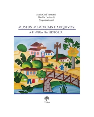 MUSEUS, MEMORIAIS E ARQUIVOS - A LÍNGUA NA HISTÓRIA