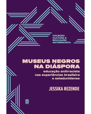 MUSEUS NEGROS NA DIÁSPORA: EDUCAÇÃO ANTIRRACISTA NAS EXPERIÊNCIAS BRASILEIRA E ESTADUNIDENSE