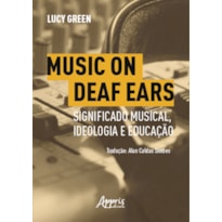 MUSIC ON DEAF EARS: SIGNIFICADO MUSICAL, IDEOLOGIA E EDUCAÇÃO
