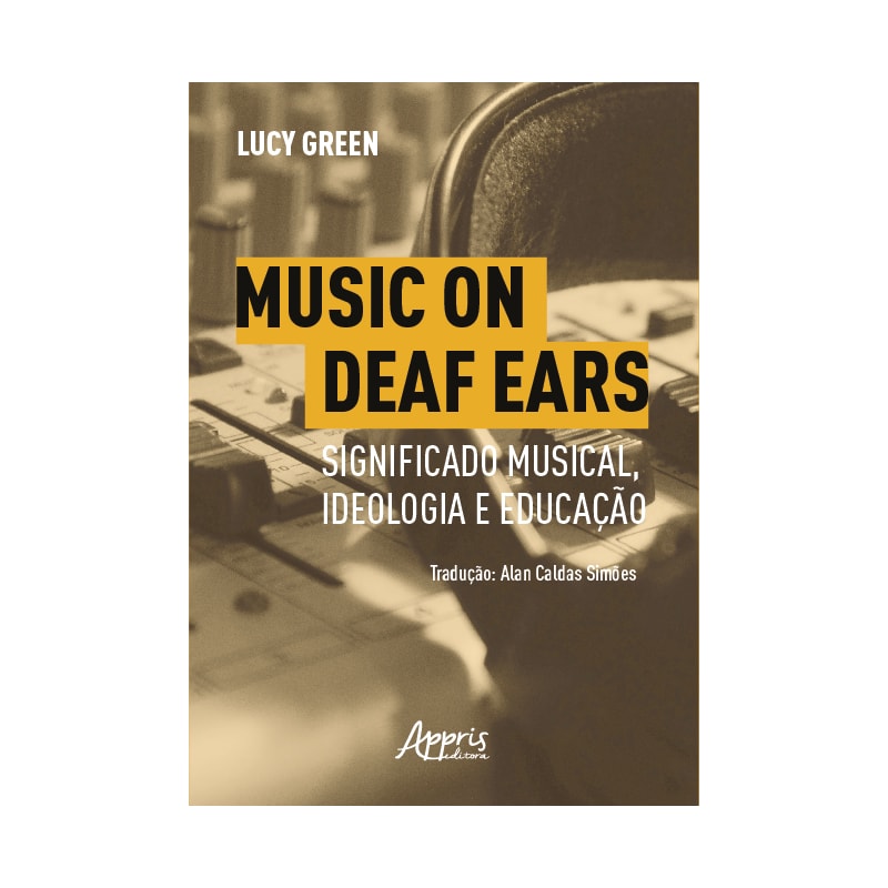 MUSIC ON DEAF EARS: SIGNIFICADO MUSICAL, IDEOLOGIA E EDUCAÇÃO