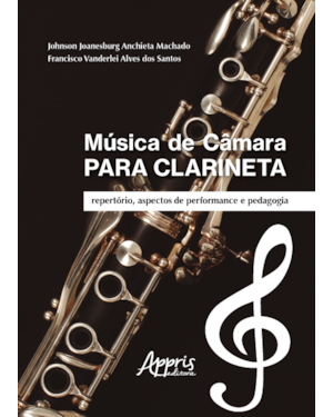 MÚSICA DE CÂMARA PARA CLARINETA: REPERTÓRIO, ASPECTOS DE PERFORMANCE E PEDAGOGIA