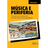 MÚSICA E PERIFERIA: O SONHO E O REAL EM UM MUNDO NEGRO CHAMADO BAHIA