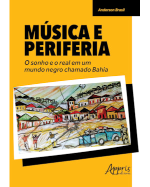 MÚSICA E PERIFERIA: O SONHO E O REAL EM UM MUNDO NEGRO CHAMADO BAHIA