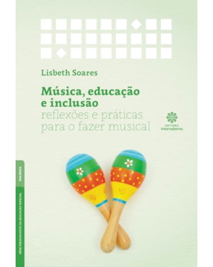 MÚSICA, EDUCAÇÃO E INCLUSÃO:: REFLEXÕES E PRÁTICAS PARA O FAZER MUSICAL