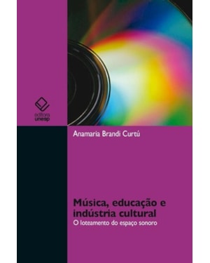 MÚSICA, EDUCAÇÃO E INDÚSTRIA CULTURAL: O LOTEAMENTO DO ESPAÇO SONORO