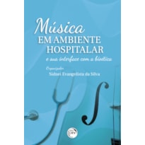 MÚSICA EM AMBIENTE HOSPITALAR E SUA INTERFACE COM A BIOÉTICA