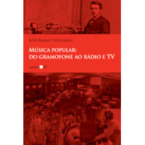 MÚSICA POPULAR: DO GRAMOFONE AO RÁDIO E TV