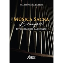 MÚSICA SACRA LITÚRGICA: ENTRE A TRADIÇÃO E A INOVAÇÃO