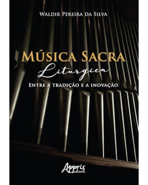 MÚSICA SACRA LITÚRGICA: ENTRE A TRADIÇÃO E A INOVAÇÃO