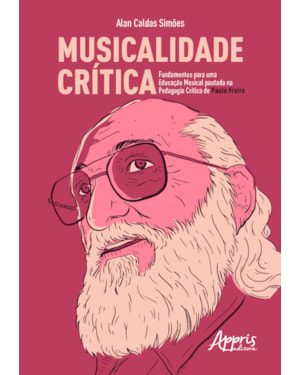 MUSICALIDADE CRÍTICA: FUNDAMENTOS PARA UMA EDUCAÇÃO MUSICAL PAUTADA NA PEDAGOGIA CRÍTICA DE PAULO FREIRE