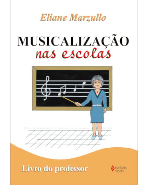 MUSICALIZAÇÃO NAS ESCOLAS - LIVRO DO PROFESSOR