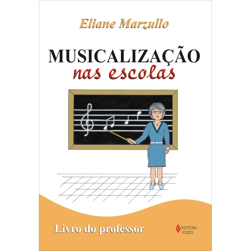MUSICALIZAÇÃO NAS ESCOLAS - LIVRO DO PROFESSOR
