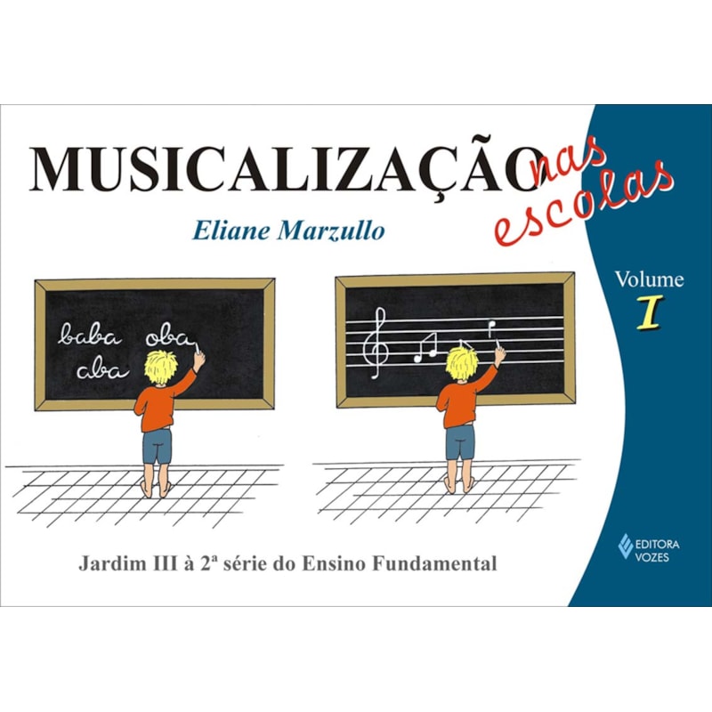 MUSICALIZAÇÃO NAS ESCOLAS VOL. 1 - CRIANÇAS DO 1O AO 3O ANOS DO ENSINO FUNDAMENTAL