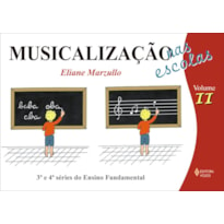 MUSICALIZAÇÃO NAS ESCOLAS VOL. II - CRIANÇAS DO 4O E 5O ANOS DO ENSINO FUNDAMENTAL