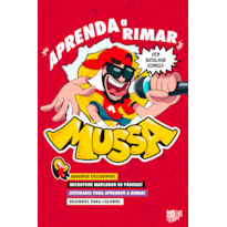 MUSSA: APRENDA A RIMAR: ACOMPANHA BRINDES: CARTELA DE ADESIVOS E MICROFONE MARCADOR DE PÁGINAS