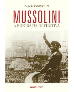 MUSSOLINI: A BIOGRAFIA DEFINITIVA