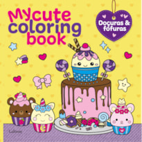 MY CUTE COLORING BOOK: DOÇURAS E FOFURAS