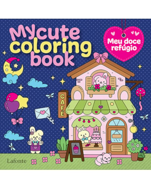 MY CUTE COLORING BOOK: MEU DOCE REFÚGIO