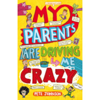 MY PARENTS ARE DRIVING ME CRAZY