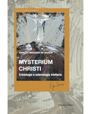MYSTERIUM CHRISTI. CRISTOLOGIA E SOTERIOLOGIA TRINITARIA