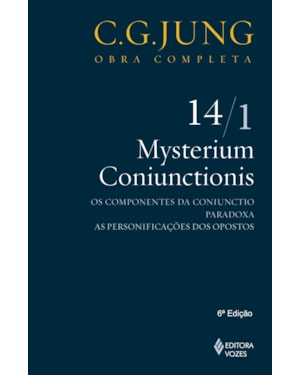 MYSTERIUM CONIUNCTIONIS VOL. 14/1: OS COMPONENTES DA CONIUNCTIO; PARADOXA; AS PERSONIFICAÇÕES DOS OPOSTOS